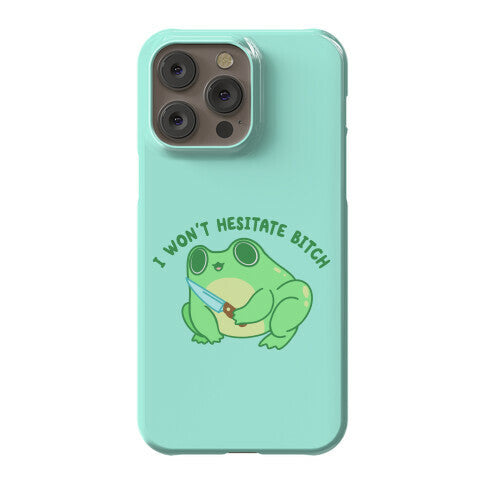 I Won't Hesitate Bitch Frog Phone Case
